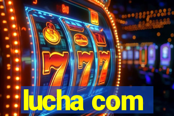 lucha com